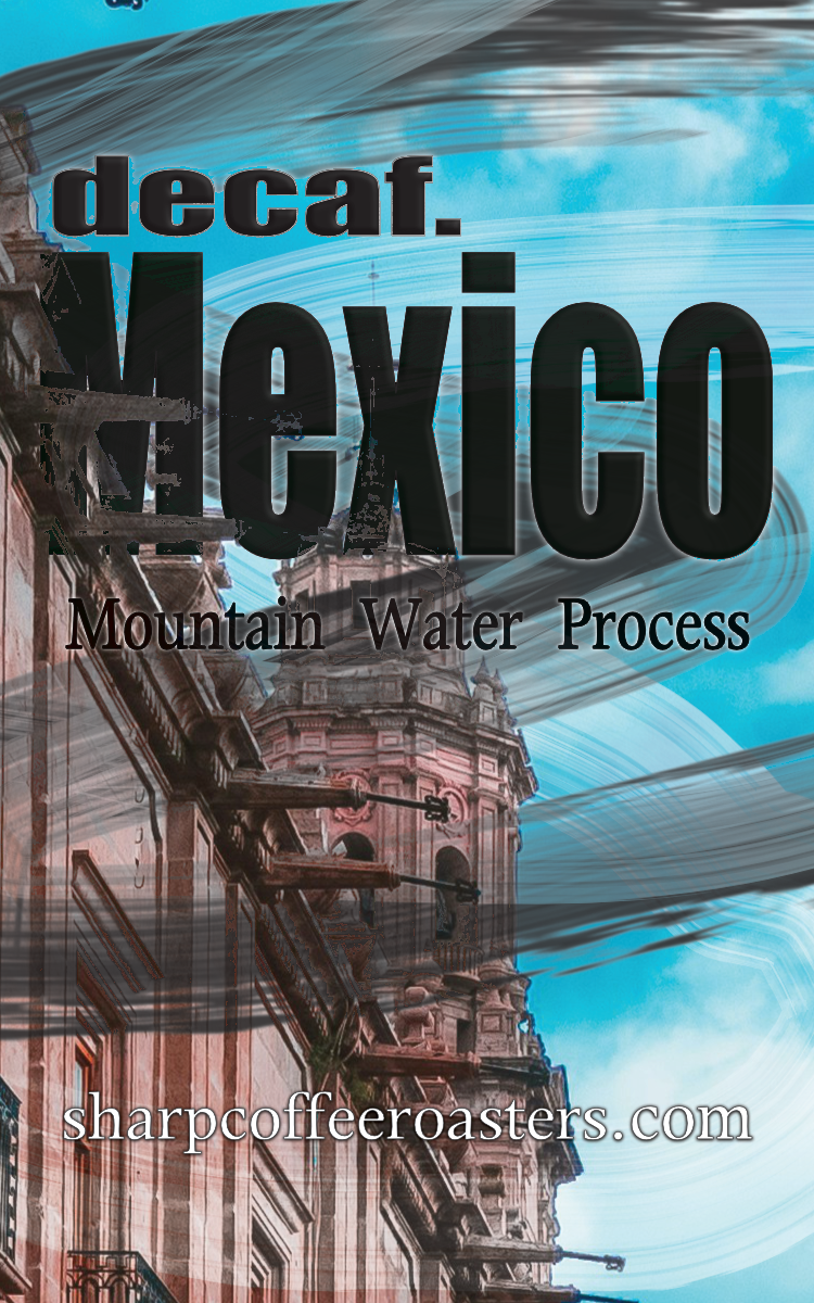 Decaf. Mexico (Mountain Water Decaffeination Process)